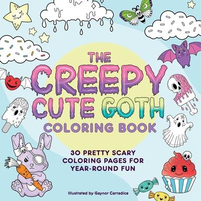 The Creepy Cute Goth Coloring Book: 30 Pretty Scary Coloring Pages for Year-Round Fun
