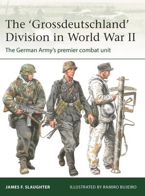 The ’Grossdeutschland’ Division in World War II: The German Army’s Premier Combat Unit