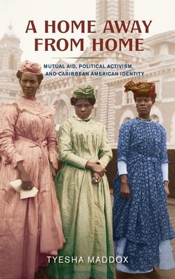 A Home Away from Home: Mutual Aid, Political Activism, and the Construction of Caribbean American Identity, 1890-1940