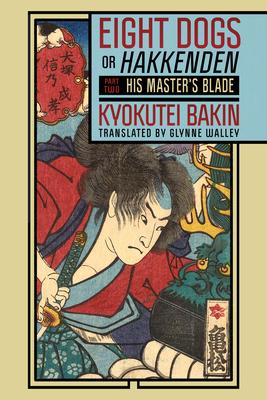 Eight Dogs, or Hakkenden: Part Two--His Master’s Blade