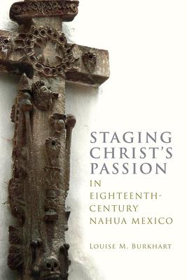 Staging Christ’s Passion in Eighteenth-Century Nahua Mexico
