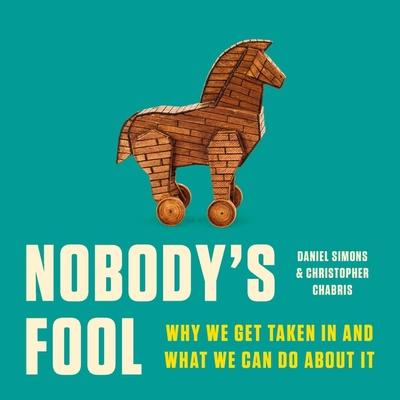Nobody’s Fool: Why We Get Taken in and What We Can Do about It