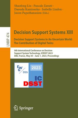 Decision Support Systems XIII. Decision Support Systems in an Uncertain World: The Contribution of Digital Twins: 9th International Conference on Deci