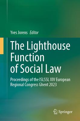 The Lighthouse Function of Social Law: Proceedings of the Islssl XIV European Regional Congress Ghent 2023