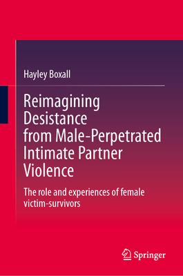 Reimagining Desistance from Male-Perpetrated Intimate Partner Violence: The Role and Experiences of Female Victim-Survivors