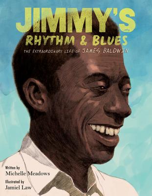 Jimmy’s Rhythm and Blues: The Extraordinary Life of James Baldwin, Writer and Visionary