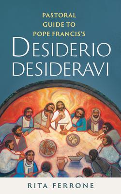 Pastoral Guide to Pope Francis’s Desiderio Desideravi