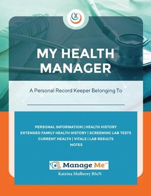 My Health Manager(c): A Personal Medical Record Keeper and Log Book For Health & Wellbeing Track Lab Tests, Allergies, Medications, Vitals,