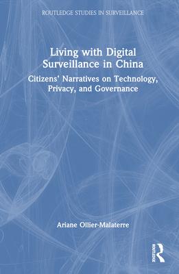 Living with Digital Surveillance in China: Citizens’ Narratives on Technology, Privacy, and Governance