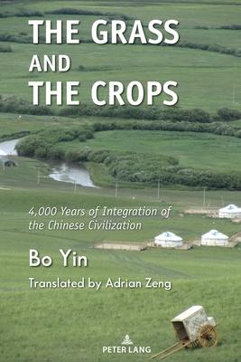 The Grass and the Crops: 4,000 Years of Integration of the Chinese Civilization