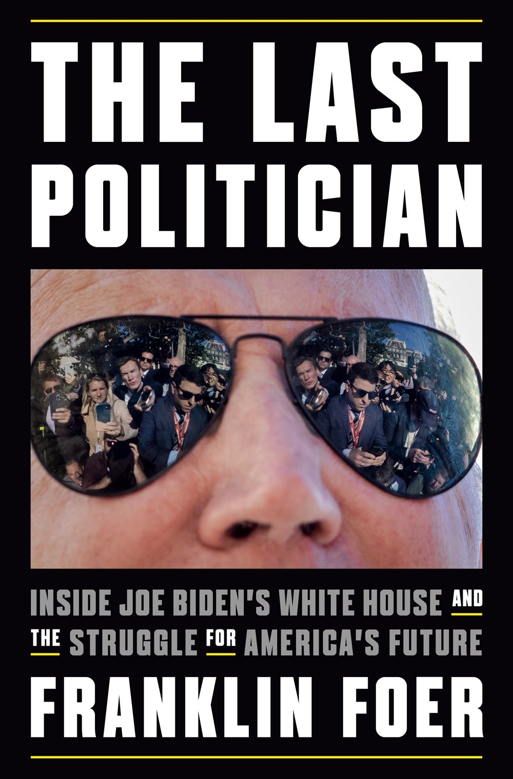 The Last Politician: Inside Joe Biden’s White House and the Struggle for America’s Future