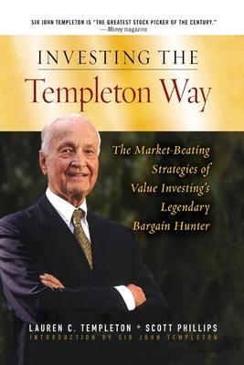 Investing the Templeton Way: The Market-Beating Strategies of Value Investing’s Legendary Bargain Hunter