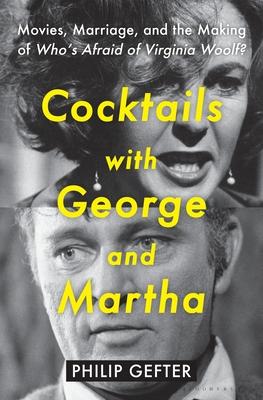 Cocktails with George and Martha: Movies, Marriage, and the Making of Who’s Afraid of Virginia Woolf?