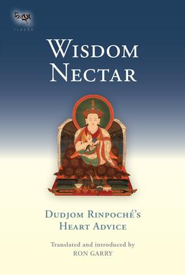 Wisdom Nectar: Dudjom Rinpoche’s Heart Advice
