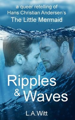 Ripples & Waves: A Queer Retelling of Hans Christian Andersen’s The Little Mermaid