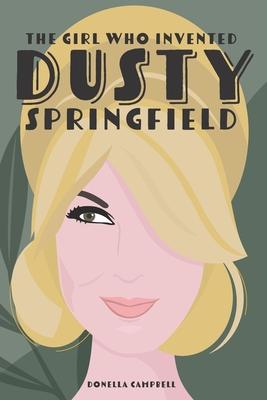 The Girl Who Invented Dusty Springfield: The Story of Mary O’Brien