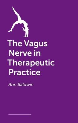 The Vagus Nerve in Therapeutic Practice: Working with Clients to Manage Stress and Enhance Mind-Body Function