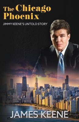 The Chicago Phoenix: Jimmy Keene’s Untold Story