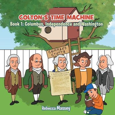Colton’s Time Machine, Book1: Columbus, Independence and Washington