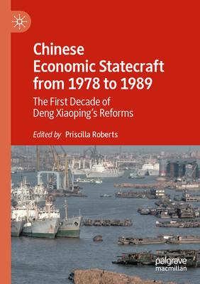 Chinese Economic Statecraft from 1978 to 1989: The First Decade of Deng Xiaoping’s Reforms