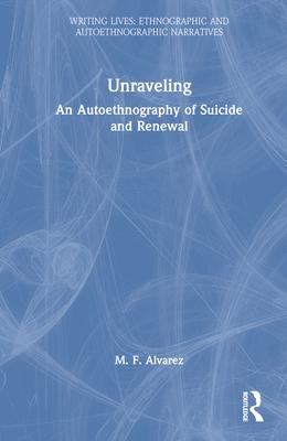Unraveling: An Autoethnography of Suicide and Renewal