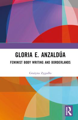 Gloria E. Anzaldúa: Feminist Body Writing and Borderlands