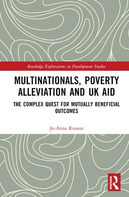 Multinationals, Poverty Alleviation and UK Aid: The Complex Quest for Mutually Beneficial Outcomes