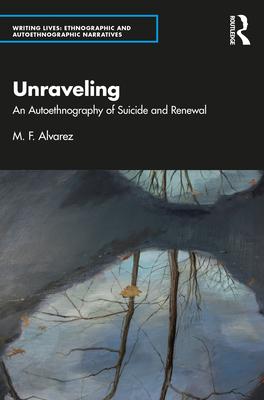 Unraveling: An Autoethnography of Suicide and Renewal