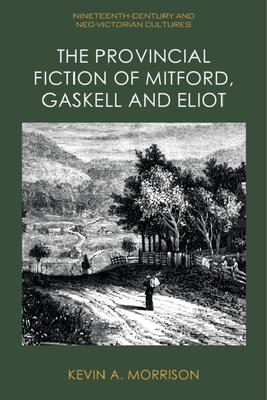 The Provincial Fiction of Mitford, Gaskell and Eliot