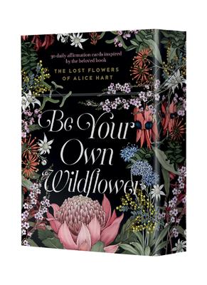 Be Your Own Wildflower: 30 Daily Affirmation Cards Inspired by Holly Ringland’s Beloved Book the Lost Flowers of Alice Hart