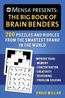 Mensa(r) Presents: The Big Book of Brain Benders: 200 Puzzles and Riddles from the Smartest Brand in the World--Improve Your Memory, Concentration, Cr