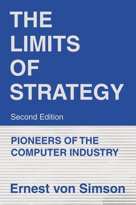 The Limits of Strategy-Second Edition: Pioneers of the Computer Industry