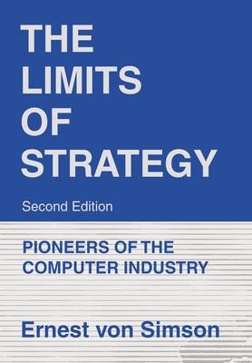 The Limits of Strategy-Second Edition: Pioneers of the Computer Industry