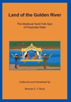 Land of the Golden River: The Medieval Tamil Folk Epic of Poṉṉivaḷa Nāḍu