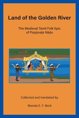 Land of the Golden River: The Medieval Tamil Folk Epic of Poṉṉivaḷa Nāḍu