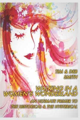 Walking in a Women’s Wonderland: An Ultimate Primer to the Historical and the Hysterical