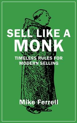 Sell Like a Monk: Timeless Rules for Modern Selling