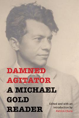 Damned Agitator: A Michael Gold Reader