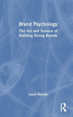 Brand Psychology: The Art and Science of Building Strong Brands