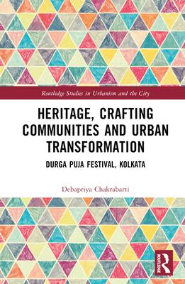 Heritage, Crafting Communities and Urban Transformation: Durga Puja Festival, Kolkata
