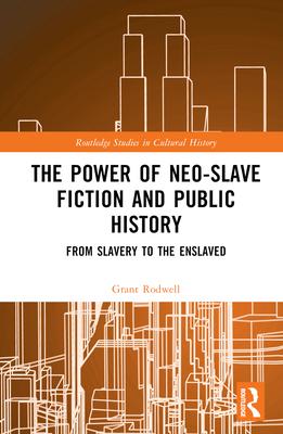 The Power of Neo-Slave Fiction and Public History: From Slavery to the Enslaved