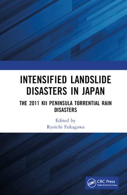 Intensified Landslide Disasters in Japan: The 2011 Kii Peninsula Torrential Rain Disasters