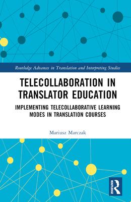 Telecollaboration in Translator Education: Implementing Telecollaborative Learning Modes in Translation Courses
