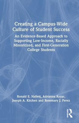 Creating a Campus-Wide Culture of Student Success: An Evidence-Based Approach to Supporting Low-Income, Racially Minoritized, and First-Generation Col