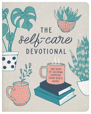 The Self-Care Devotional: 180 Days of Calming Comfort from God’s Word