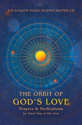 The Orbit of God’s Love: Prayers and Meditations for Each Day of the Year: A Sampler from Anamchara Books