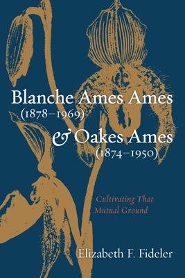 Blanche Ames Ames (1878-1969) and Oakes Ames (1874-1950): Cultivating That Mutual Ground