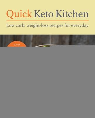 Quick Keto Kitchen: Low-Carb, Fuss-Free Recipes for Every Day
