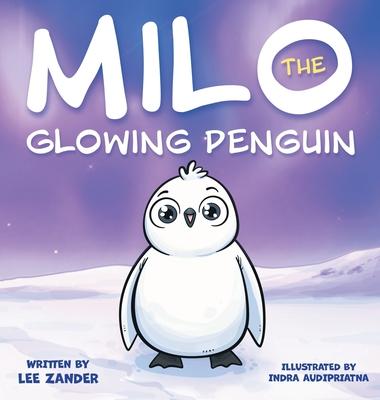 Milo The Glowing Penguin: A Cute Penguin Storybook For Children About Being Different (Kids Ages 2-7)