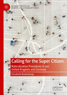 Calling for the Super Citizen: Naturalisation Procedures in the United Kingdom and Germany